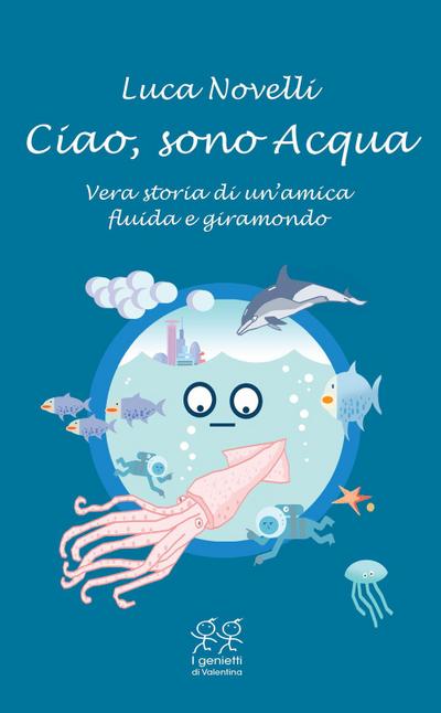 Ciao, sono Acqua. Vera storia di un’amica fluida e giramondo