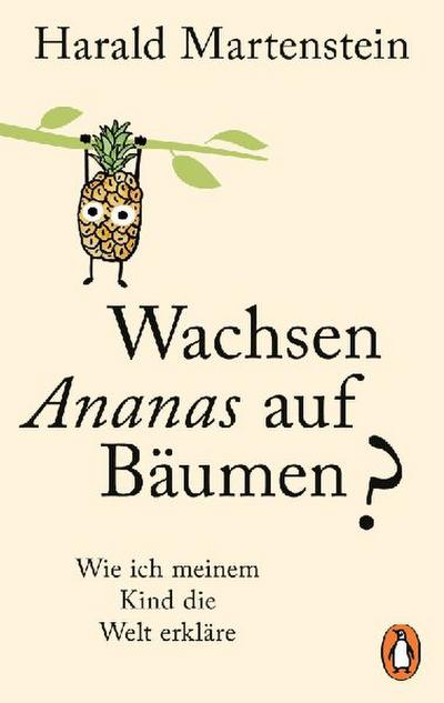 Wachsen Ananas auf Bäumen?: Wie ich meinem Kind die Welt erkläre