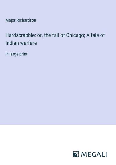 Hardscrabble: or, the fall of Chicago; A tale of Indian warfare