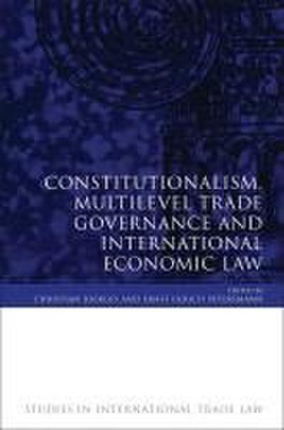 Constitutionalism, Multilevel Trade Governance and International Economic Law (Revised)