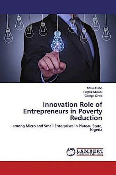 Innovation Role of Entrepreneurs in Poverty Reduction