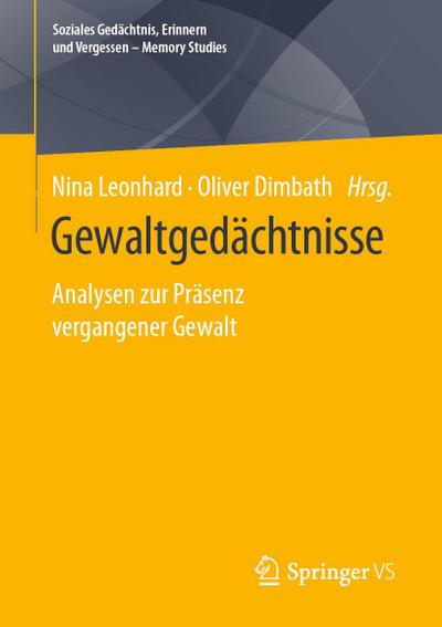 Gewaltgedächtnisse: Analysen zur Präsenz vergangener Gewalt (Soziales Gedächtnis, Erinnern und Vergessen – Memory Studies)