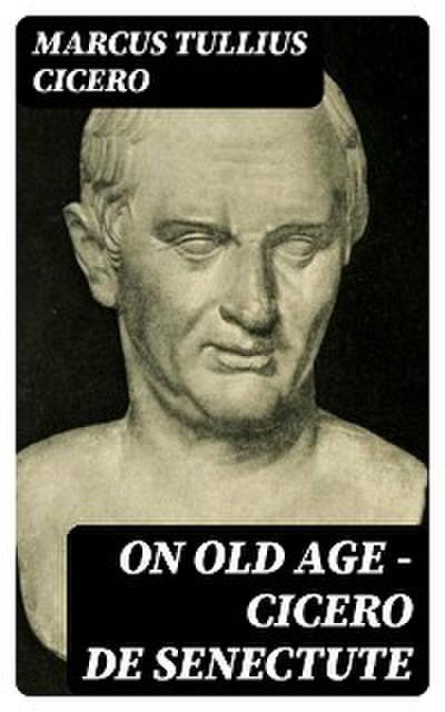 On Old Age - Cicero de Senectute