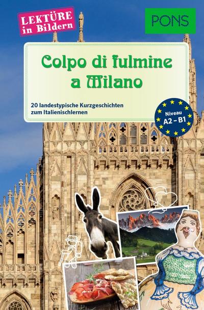 PONS Lektüre in Bildern Italienisch "Colpo di fulmine a Milano" : 20 landestypische Kurzgeschichten zum Italienischlernen