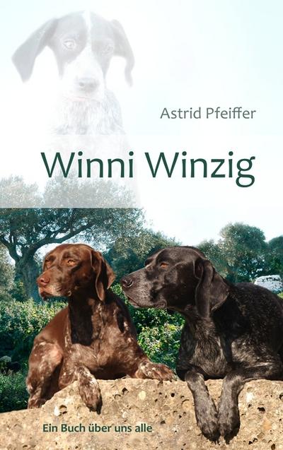 Winni Winzig: Ein Buch über uns alle - Astrid Pfeiffer