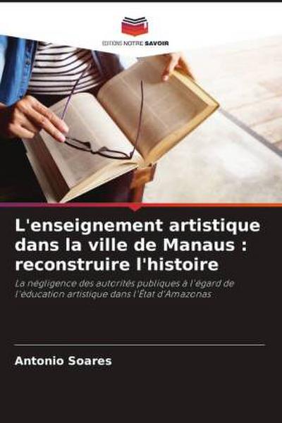 L’enseignement artistique dans la ville de Manaus : reconstruire l’histoire