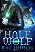 Half Wolf (Alpha Underground, #1)