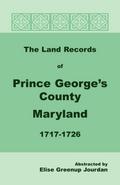 The Land Records of Prince George’s County, Maryland, 1717-1726