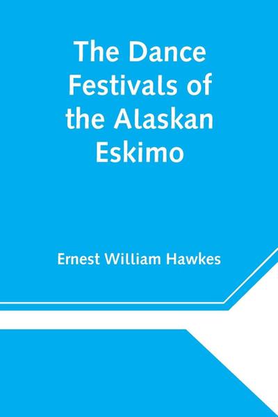 The Dance Festivals Of The Alaskan Eskimo