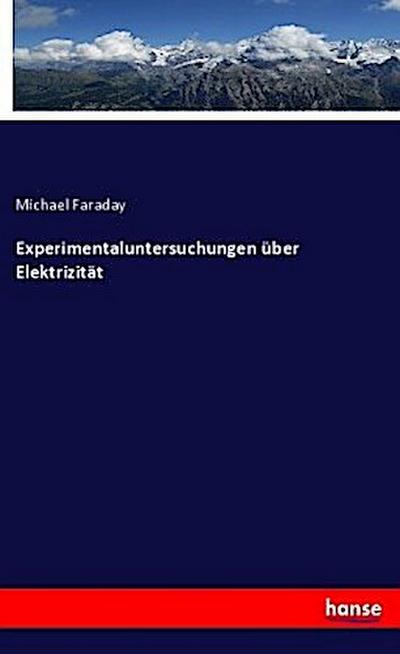 Experimentaluntersuchungen über Elektrizität