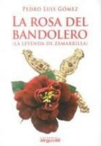 La rosa del bandolero : (la leyenda de Zamarilla)