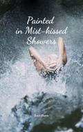 Painted in Mist-kissed Showers