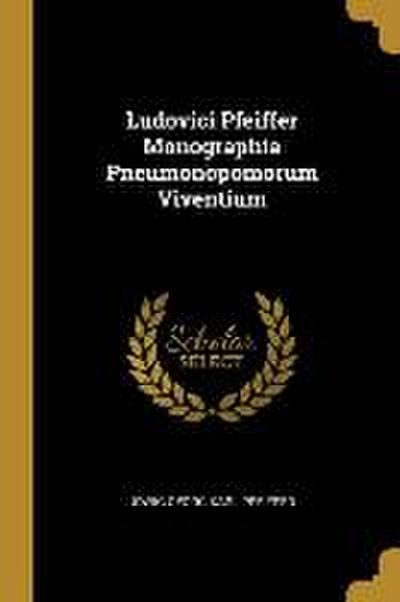 Ludovici Pfeiffer Monographia Pneumonopomorum Viventium
