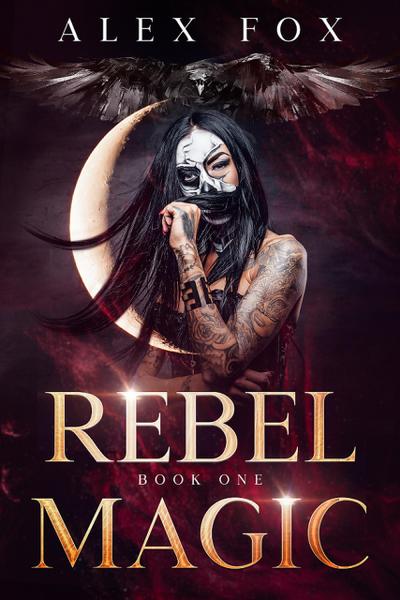 Rebel Magic: Book 1 (Chronicles of a Supernatural Bounty Hunter, #1)