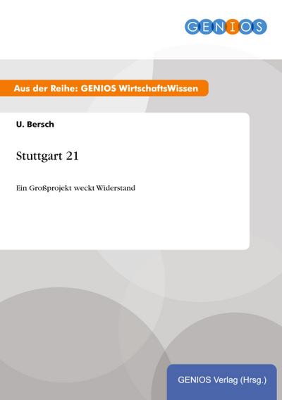 Stuttgart 21: Ein Großprojekt weckt Widerstand - U. Bersch