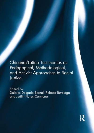 Chicana/Latina Testimonios as Pedagogical, Methodological, and Activist Approaches to Social Justice