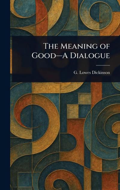 The Meaning of Good-A Dialogue
