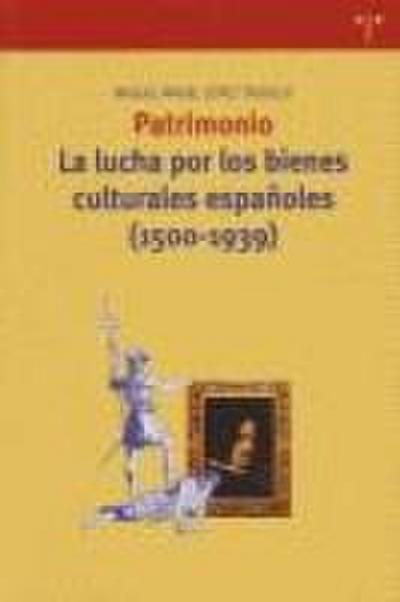 Patrimonio : la lucha por los bienes culturales españoles (1500-1939)