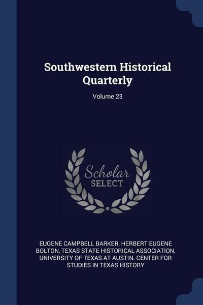 Southwestern Historical Quarterly; Volume 23