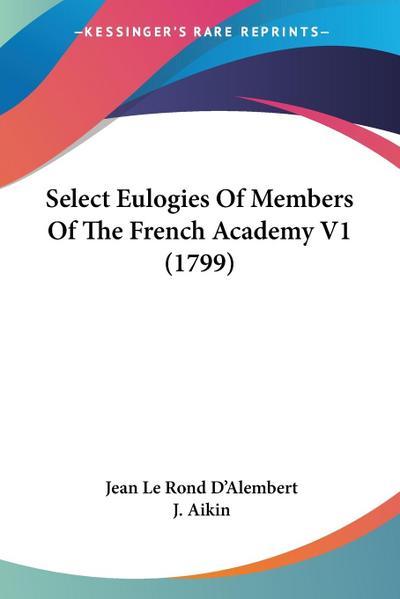 Select Eulogies Of Members Of The French Academy V1 (1799)