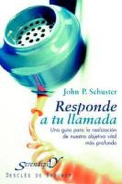 Responde a tu llamada : una guía para la realización de nuestro objetivo vital más profundo