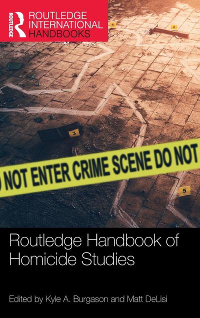 Routledge Handbook of Homicide Studies