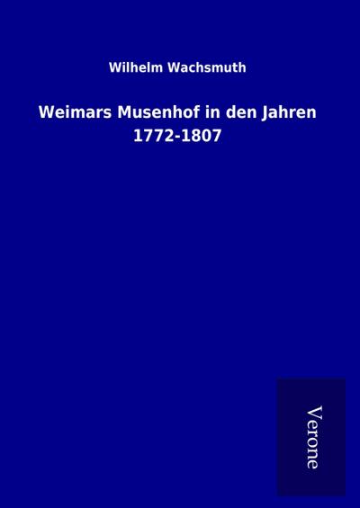 Weimars Musenhof in den Jahren 1772-1807