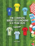The Complete Series to Coaching 4-6 Year Olds
