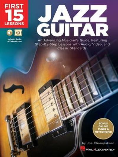 First 15 Lessons - Jazz Guitar: An Advancing Musician’s Guide, Featuring Step-By-Step Lessons with Audio, Video & Classic Standards