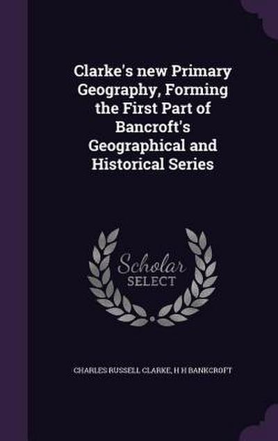 Clarke’s new Primary Geography, Forming the First Part of Bancroft’s Geographical and Historical Series