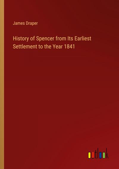 History of Spencer from Its Earliest Settlement to the Year 1841