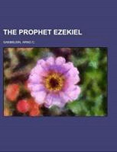 Gaebelein, A: PROPHET EZEKIEL AN ANALYTICAL