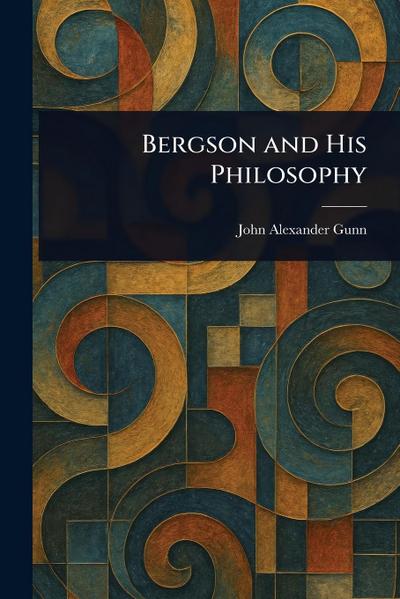 Bergson and His Philosophy