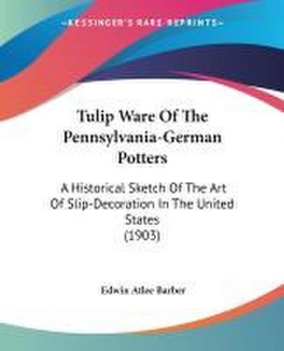 Tulip Ware Of The Pennsylvania-German Potters