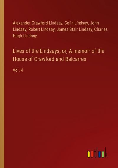 Lives of the Lindsays, or, A memoir of the House of Crawford and Balcarres