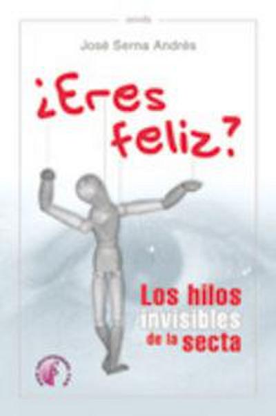 ¿Eres feliz? : los hilos invisibles de la secta