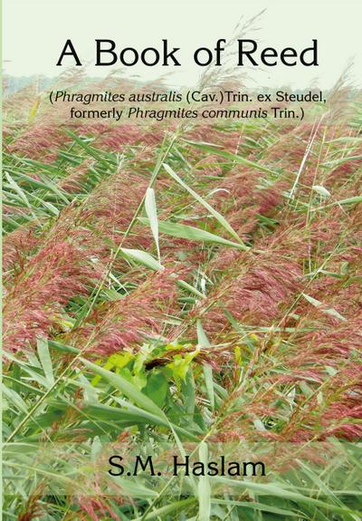 A BOOK OF REED (Phragmites australis (Cav.) Trin. ex Steudel, formerly Phragmites communis Trin.)