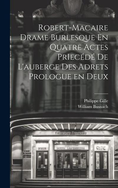 Robert-Macaire Drame Burlesque En Quatre Actes PrIecédé de L’auberge des Adrets Prologue en Deux