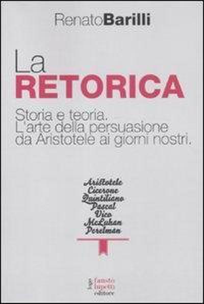 La retorica. Storia e teoria. L’arte della persuasione da Aristotele ai giorni nostri