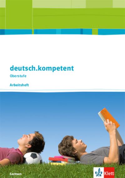 deutsch.kompetent. Arbeitsheft. Klasse 11-12. Ausgabe Sachsen ab 2017