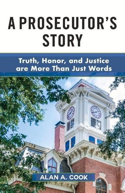 A Prosecutor’s Story: Truth, Honor, and Justice Are More Than Just Words