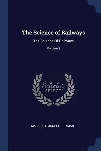 The Science of Railways: The Science Of Railways; Volume 2