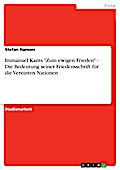 Immanuel Kants "Zum ewigen Frieden" - Die Bedeutung seiner Friedensschrift für die Vereinten Nationen
