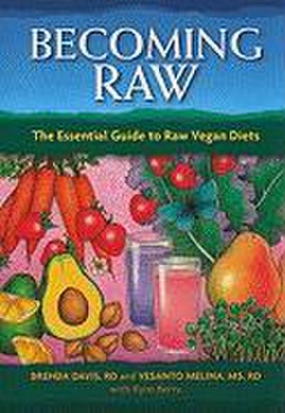 Becoming Raw: The Essential Guide to Raw Vegan Diets