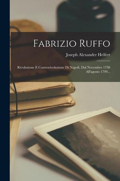 Fabrizio Ruffo: Rivoluzione E Controrivoluzione Di Napoli, Dal Novembre 1798 All’agosto 1799...