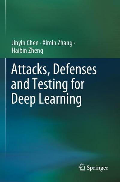 Attacks, Defenses and Testing for Deep Learning