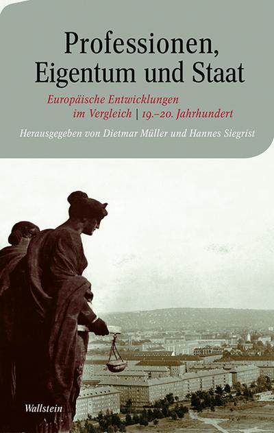 Professionen, Eigentum und Staat: Europäische Entwicklungen im Vergleich – 19. und 20. Jahrhundert (Moderne europäische Geschichte)