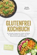 Glutenfrei Kochbuch: Die leckersten Rezepte zum Ko ...