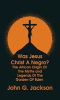 Was Jesus Christ a Negro? and The African Origin of the Myths & Legends of the Garden of Eden The Roman Cookery Book Hardcover