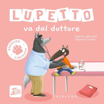Lupetto va dal dottore. Amico lupo. Ediz. limitata